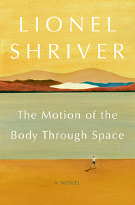 The Motion of the Body Through Space by Lionel Shriver