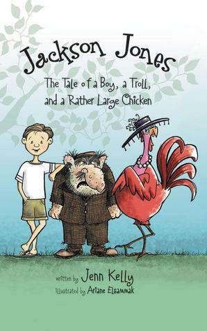 The Tale of a Boy, a Troll, and a Rather Large Chicken by Jennifer Kelly, Ariane Elsammak
