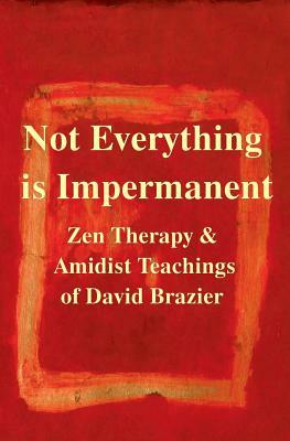 Not Everything Is Impermanent by David Brazier