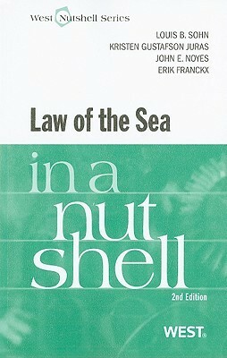 Law of the Sea in a Nutshell by Kristen G. Juras, Louis B. Sohn, Erik Franckx, John E. Noyes