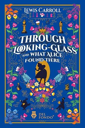 Through the Looking Glass and What Alice Found There  by Lewis Carroll
