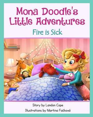 Fire is Sick: Mona Doodle's Little Adventures by Landon Cope