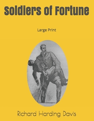 Soldiers of Fortune: Large Print by Richard Harding Davis