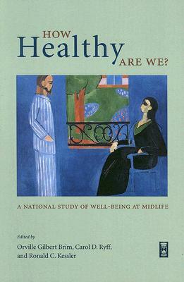 How Healthy Are We?: A National Study of Well-Being at Midlife by 