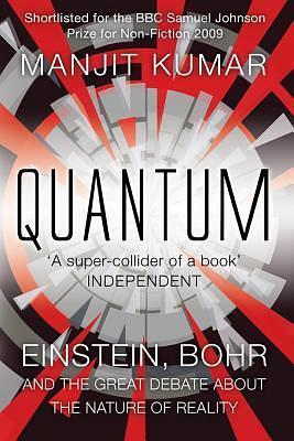 Quantum: Einstein, Bohr and the Great Debate about the Nature of Reality by Manjit Kumar, Manjit Kumar