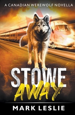 Stowe Away: A Canadian Werewolf Novella by Mark Leslie