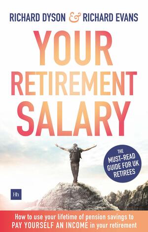 Your Retirement Salary: How to use your lifetime of pension savings to pay yourself an income in your retirement by Richard Evans, Richard Dyson