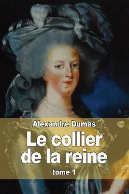 Le collier de la reine: Tome 1 by Alexandre Dumas