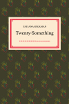 Twenty-Something by Tatiana Ryckman