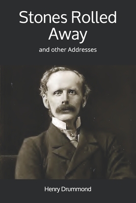 Stones Rolled Away: and other Addresses by Henry Drummond