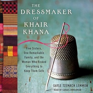The Dressmaker of Khair Khana by Gayle Tzemach Lemmon