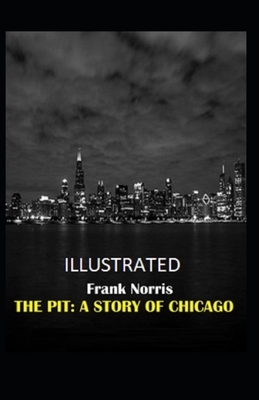 The Pit: A Story of Chicago Illustrated by Frank Norris