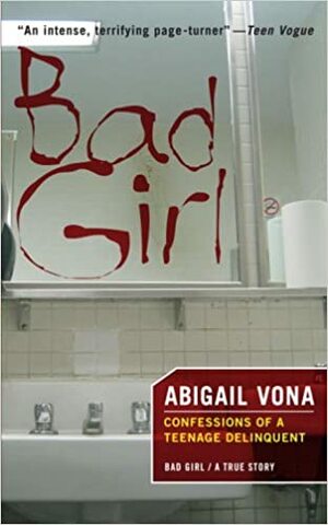 Bad Girl: Confessions Of A Teenage Delinquent by Abigail Vona