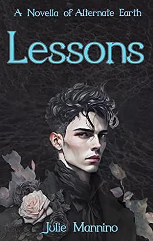 Lessons: a Novella of Alternate Earth by Julie Mannino