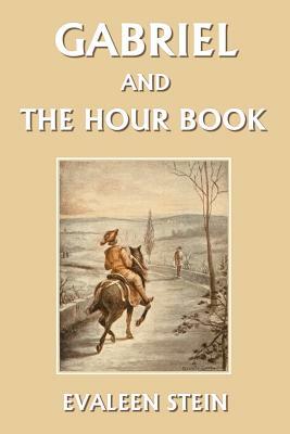Gabriel and the Hour Book (Yesterday's Classics) by Evaleen Stein
