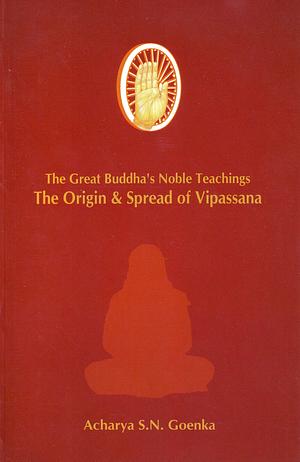the great buddha's noble teachings by S.N. Goenka
