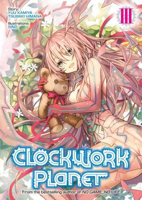 Clockwork Planet (Light Novel) Vol. 3 by Tsubaki Himana, Yuu Kamiya