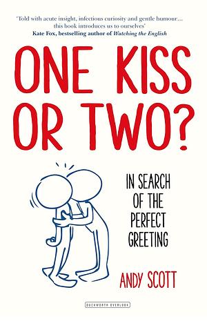 One Kiss or Two?: In Search of The Perfect Greeting by Andy Scott