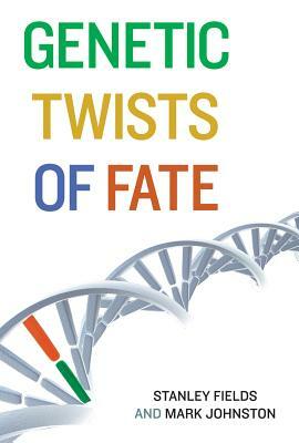 Genetic Twists of Fate by Stanley Fields, Mark Johnston