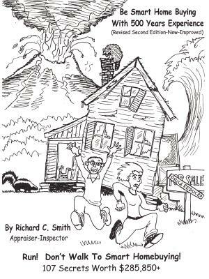 Be Smart Home Buying With 500 Years Experience: Be Smart Home Buying by Richard C. Smith