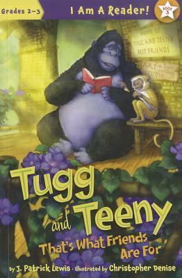Tugg and Teeny: That's What Friends Are For by Christopher Denise, J. Patrick Lewis