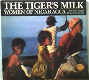 The Tiger's Milk: Women of Nicaragua by Adriana Angel