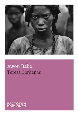 Awon Baba by Teresa Cárdenas