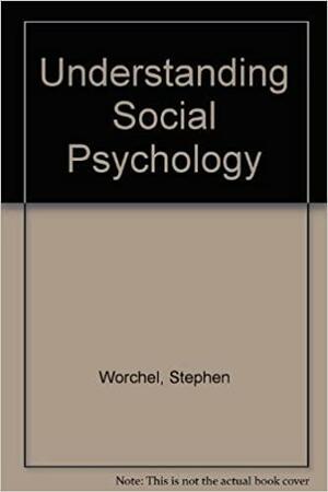 Understanding Social Psychology by George R. Goethals, Joel Cooper, Stephen Worchel