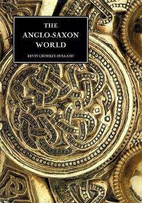 The Anglo-Saxon World by Kevin Crossley-Holland