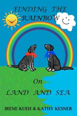 Finding The Rainbow On Land And Sea by Kathy Kesner, Irene Kueh