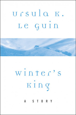 Winter's King: A Story by Ursula K. Le Guin