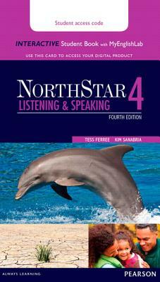 Northstar Listening and Speaking 4 Interactive Student Book with Mylab English (Access Code Card) [With Access Code] by Tess Ferree, Kim Sanabria