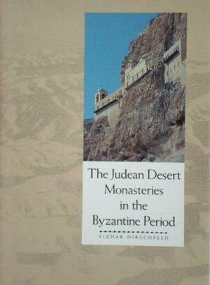 The Judean Desert Monasteries In The Byzantine Period by Yizhar Hirschfeld