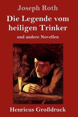 Die Legende vom heiligen Trinker (Großdruck): und andere Novellen by Joseph Roth