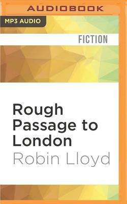 Rough Passage to London: A Sea Captain's Tale by Robin Lloyd