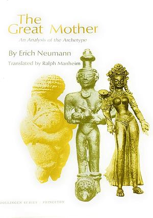 The Great Mother: An Analysis of the Archetype by Erich Neumann, Erich Neumann