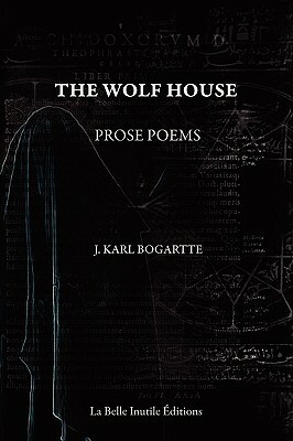 The Wolf House by J. Karl Bogartte