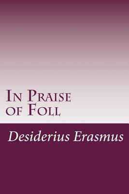 In Praise of Foll by Desiderius Erasmus