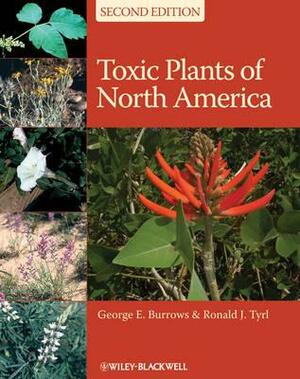 Toxic Plants of North America by Ronald J. Tyrl, George E. Burrows