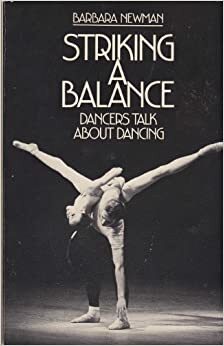 Striking a Balance: Dancers Talk about Dancing by Barbara Newman