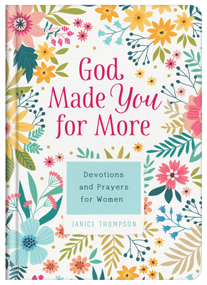 God Made You for More: Devotions and Prayers for Women by Janice Thompson
