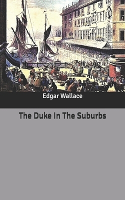 The Duke In The Suburbs by Edgar Wallace