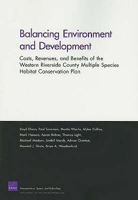 Balancing Environment and Development: Costs, Revenues, and Benefits of the Western Riverside County Multiple Species, Habitat Conservation Plan by Lloyd Dixon, Martin Wachs, Paul Sorensen