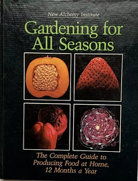 Gardening for All Seasons: The Complete Guide to Producing Food at Home 12 Months a Year by Gary Hirshberg, Tracy Calvan