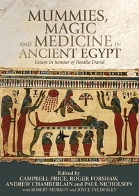 Mummies, Magic and Medicine in Ancient Egypt: Multidisciplinary Essays for Rosalie David by Paul Nicholson, Andrew Chamberlain, Campbell Price, Roger Forshaw