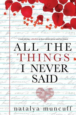 All The Things I Never Said by Natalya Muncuff