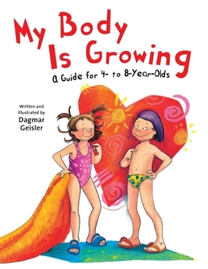 My Body Is Growing: A Guide for Children, Ages 4 to 8 by Dagmar Geisler