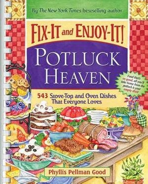 Fix-It and Enjoy-It Potluck Heaven: 543 Stove-Top Oven Dishes That Everyone Loves by Phyllis Good