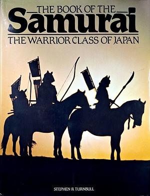 The Book of the Samurai by Stephen Turnbull