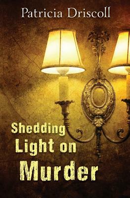 Shedding Light on Murder by Patricia Driscoll